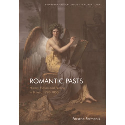 Romantic Pasts: History, Fiction and Feeling in Britain, 1790–1850