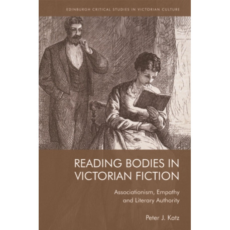 Reading Bodies in Victorian Fiction: Associationism, Empathy and Literary Authority