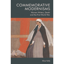 Commemorative Modernisms: Women Writers, Death and the First World War