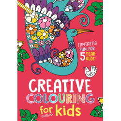 Creative Colouring for Kids: Fantastic Fun for 5 Year Olds