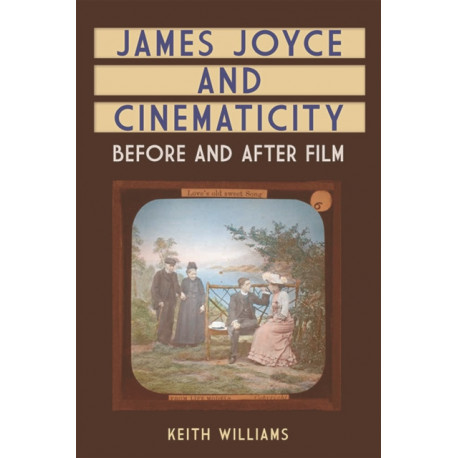 James Joyce and Cinematicity: Before and After Film