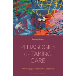 Pedagogies of Taking Care: Art, Pedagogy and the Gift of Otherness