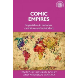 Comic Empires: Imperialism in Cartoons, Caricature, and Satirical Art