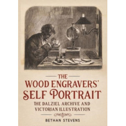 The Wood Engravers' Self-Portrait: The Dalziel Archive and Victorian Illustration