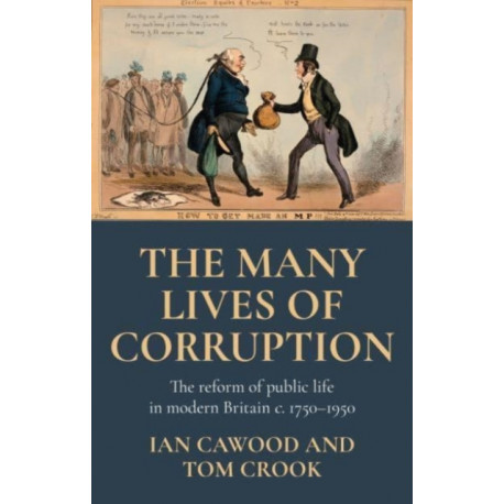 The Many Lives of Corruption: The Reform of Public Life in Modern Britain, c. 1750–1950