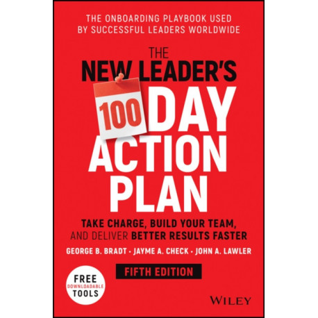The New Leader's 100-Day Action Plan: Take Charge, Build Your Team, and Deliver Better Results Faster