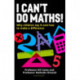 I Can't Do Maths!: Why children say it and how to make a difference