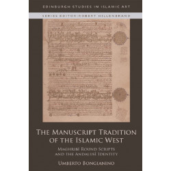 The Manuscript Tradition of the Islamic West: Maghribi Round Scripts and the Andalusi Identity