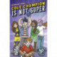 Cole Champion Is Not Super: Book 1