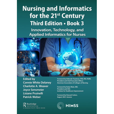 Nursing and Informatics for the 21st Century - Embracing a Digital World, 3rd Edition, Book 3: Innovation, Technology, and Applied Informatics for Nurses