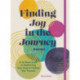Finding Joy in the Journey Journal: A 52-Week Guide to Manifesting your Goals & Finding your Purpose