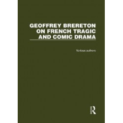 Geoffrey Brereton on French Tragic and Comic Drama: 2 Volume Set