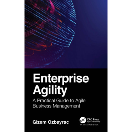Enterprise Agility: A Practical Guide to Agile Business Management