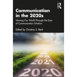Communication in the 2020s: Viewing Our World Through the Eyes of Communication Scholars
