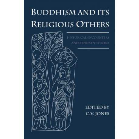 Buddhism and Its Religious Others: Historical Encounters and Representations