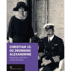 Christian 10. og Dronning Alexandrine: Regentpar gennem verdenskrigene