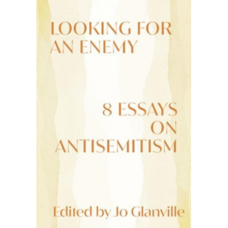 Looking for an Enemy: 8 Essays on Antisemitism