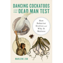 Dancing Cockatoos and the Dead Man Test: How Behavior Evolves and Why It Matters