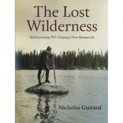 The Lost Wilderness: Rediscovering W.F. Ganong's New Brunswick