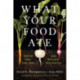 What Your Food Ate: How to Heal Our Land and Reclaim Our Health