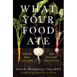What Your Food Ate: How to Heal Our Land and Reclaim Our Health