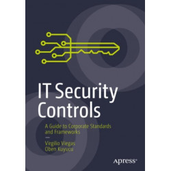 IT Security Controls: A Guide to Corporate Standards and Frameworks