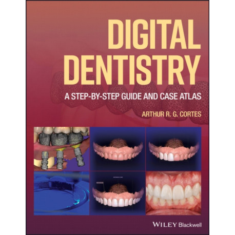Digital Dentistry: A Step-by-Step Guide and Case Atlas