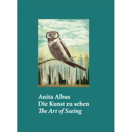 Anita Albus (Bilingual edition): Die Kunst zu sehen The Art of Seeing