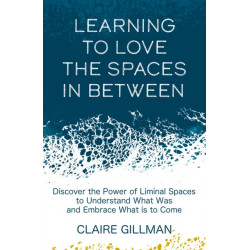 Learning to Love the Spaces in Between: Discover the Power of Liminal Spaces