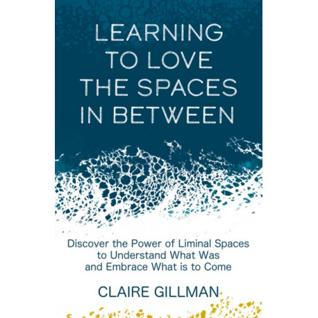 Learning to Love the Spaces in Between: Discover the Power of Liminal Spaces