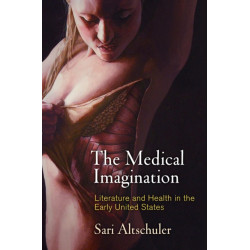The Medical Imagination: Literature and Health in the Early United States