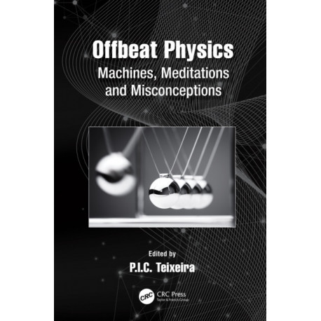 Offbeat Physics: Machines, Meditations and Misconceptions