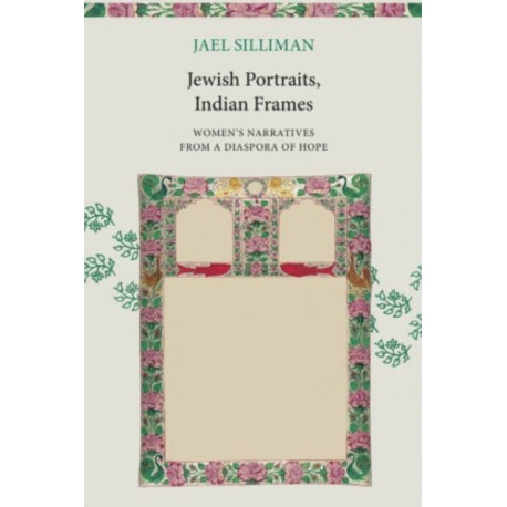 Jewish Portraits, Indian Frames: Women's Narratives from a Diaspora of Hope