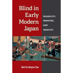 Blind in Early Modern Japan: Disability, Medicine, and Identity