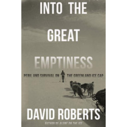 Into the Great Emptiness: Peril and Survival on the Greenland Ice Cap