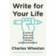 Write for Your Life - A Guide to Clear and Purposeful Writing (and Presentations)