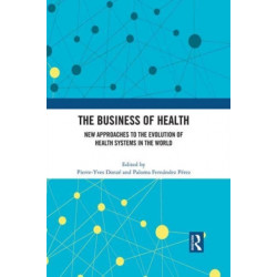 The Business of Health: New Approaches to the Evolution of Health Systems in the World