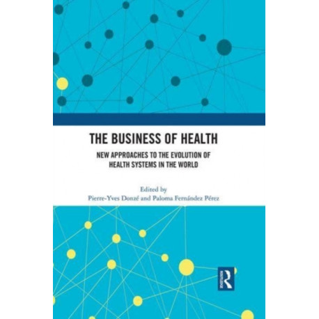 The Business of Health: New Approaches to the Evolution of Health Systems in the World