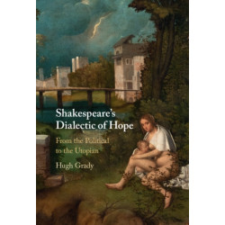 Shakespeare's Dialectic of Hope: From the Political to the Utopian