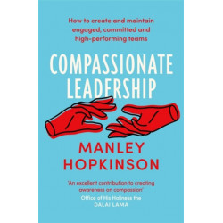 Compassionate Leadership: The proven path to better well-being and committed, high-performing teams