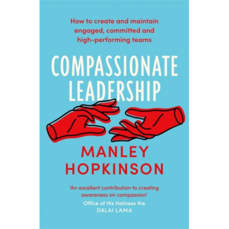 Compassionate Leadership: The proven path to better well-being and committed, high-performing teams