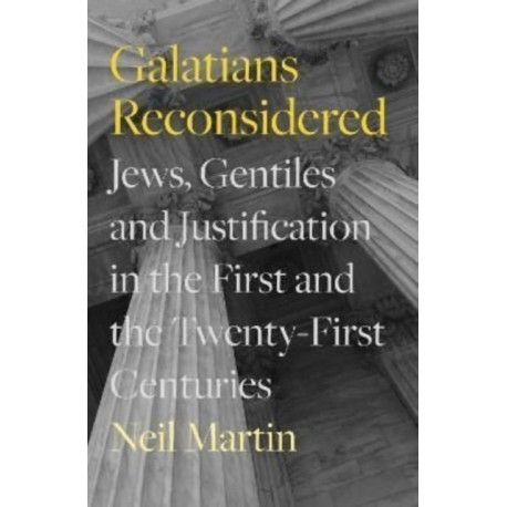 Galatians Reconsidered: Jews, Gentiles, and Justification in the First and the Twenty-First Centuries