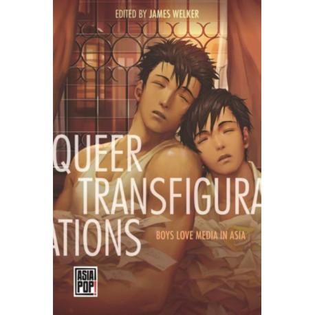 Queer Transfigurations: Boys Love Media in Asia