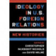 Ideology in U.S. Foreign Relations: New Histories