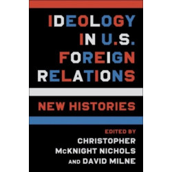 Ideology in U.S. Foreign Relations: New Histories