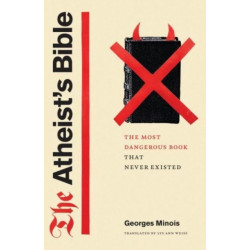 The Atheist's Bible: The Most Dangerous Book That Never Existed
