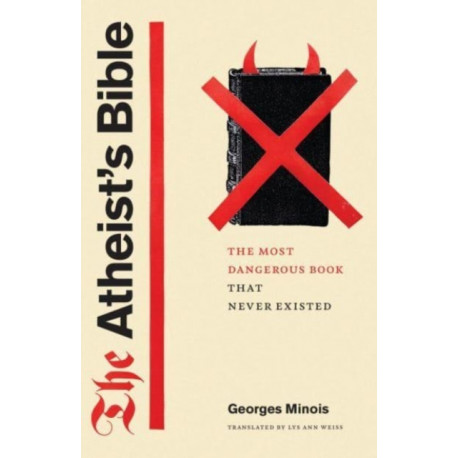 The Atheist's Bible: The Most Dangerous Book That Never Existed