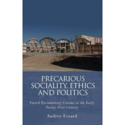 Precarious Sociality, Ethics and Politics: French Documentary Cinema in the Early Twenty-First Century