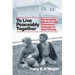 To Live Peaceably Together: The American Friends Service Committee's Campaign for Open Housing