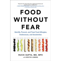 Food Without Fear: Identify, Prevent, and Treat Food Allergies, Intolerances, and Sensitivities